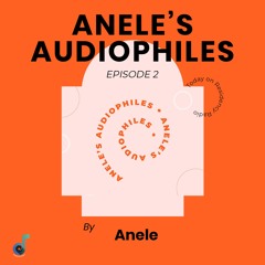 Anele's Audiophiles Episode 2 (by Anele)
