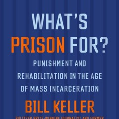 [PDF]/Ebook What's Prison For?: Punishment and Rehabilitation in the Age of Mass Incarceration - Bil