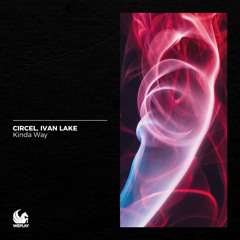 CIRCEL, Ivan Lake - Kinda Way