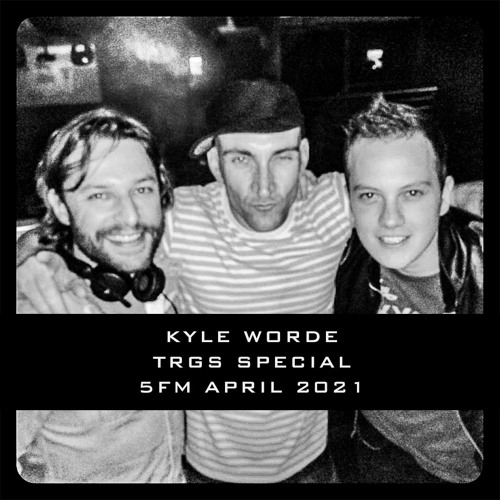 KYLE WORDE - TRGS SPECIAL 5FM [April 2021]