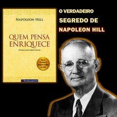 QUEM PENSA ENRIQUECE - Pense e Fique Rico - Napoleon Hill - RESUMO COMPLETO DO LIVRO