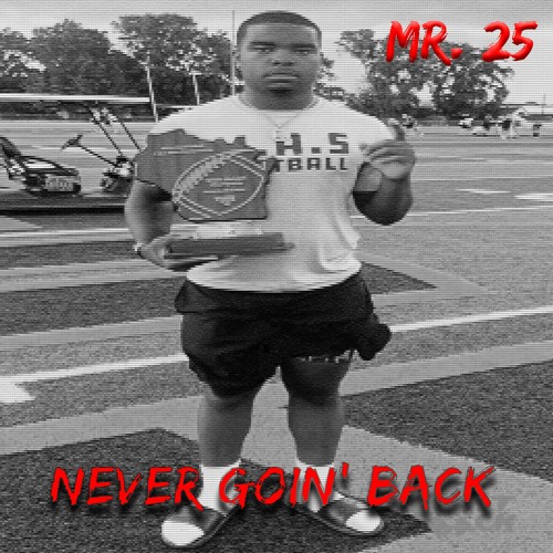 Mr. 25 - Never Goin' Back