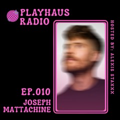 Copy of PLAYHAUS RADIO 010: JOSEPH MATTACHINE