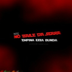 MTG - NO BAILE DA SERRA EMPINA ESSA BUNDA ( DJ MV DO MDP, DJ GUZIN , DJ WV )