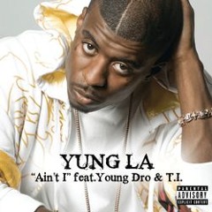 Ain’t I (Remix) Young Dro & Yung L.A. You got to know the boy futuristic, ain't he? (Ain't he?)