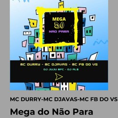Mega Do Não Para Mc Durry Mc Djavas , Mc Fb do Vs Dj Juju Mpc Dj AL$