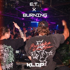 E.T. X BURNING (KLOP EDIT)