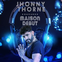 Concurso MAISON DEBUT - DJ Jhonny Thorne
