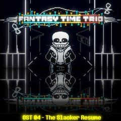 Fantasy Time Trio - OST 04 : Resume To Slacker [Liquidified]