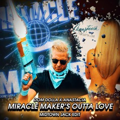 Dom Dolla X Anastacia - Miracle Makers Outta Love (MIDTOWN JACK Edit)