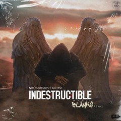 NOT YOUR DOPE Indestructible Ft MAX - Who Is Blanks Remix