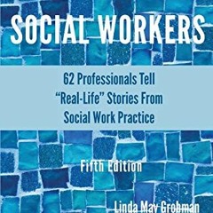 Access KINDLE 💓 Days in the Lives of Social Workers: 62 Professionals Tell "Real-Lif
