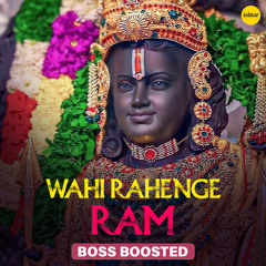 Wahi Rahenge Ram Lalaa (Boss Boosted)