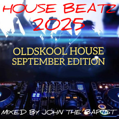 House Beatz 2025 Oldskool House September Edition Mixed By John The Baptist