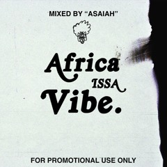 "AFRICA ISSA VIBE" Episode 7 mixed by ASAIAH™