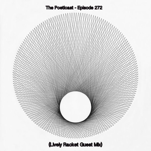 The Poeticast - Episode 272 (Lively Racket Guest Mix)
