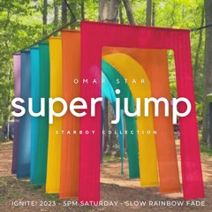 Super Jump -- Ignite! 2023 @ Slow Rainbow Fade -- Starboy Collection