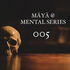 MÄYÄ @ MENTAL SERIES - 005