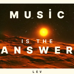 Music is the Answer  - LEV