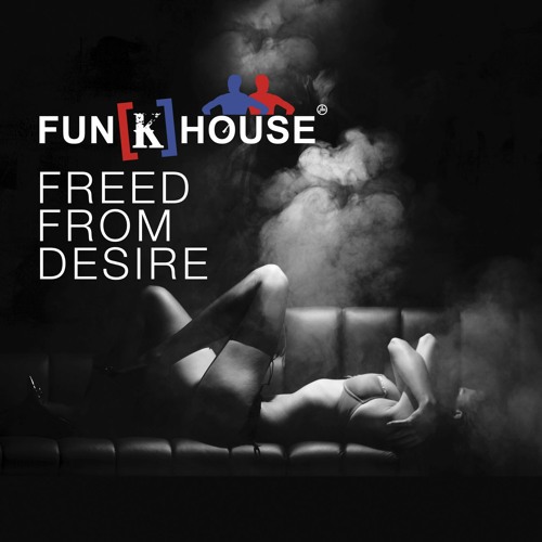 Stream Freed From Desire (Radio Edit) by Fun[k]House | Listen online for  free on SoundCloud