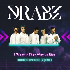 I Want It That Way vs Rise - Backstreet boys vs Lost Frequencies(DRABZ MASHUP)