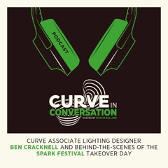 Curve in Conversation | Lighting Designer Ben Cracknell and The Spark Festival Takeover Day