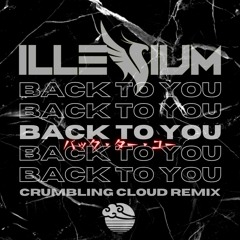 ILLENIUM - Back To You (Crumbling Cloud Remix) [FREE DOWNLOAD]