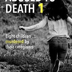 [FREE] EBOOK 📭 ABUSED TO DEATH 1: Eight children ... murdered by their caregivers by