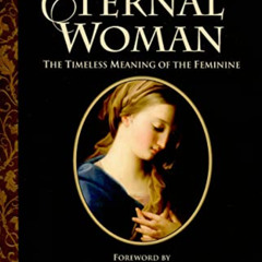 READ EBOOK 📧 The Eternal Woman: The Timeless Meaning of the Feminine by  Gertrud Von