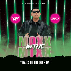 MAXX IN THE MIXX 147 - " BACK TO THE 80'S IV "