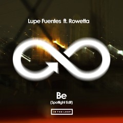 FREE DOWNLOAD - Lupe Fuentes Feat. Rowetta - Be - Spotlight Edit