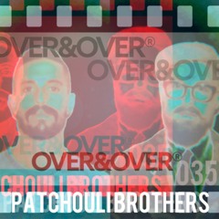 OVER&OVER 035: THE PATCHOULI BROTHERS (PART DEUX)