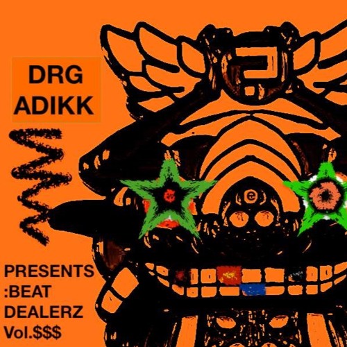 DRG ADDIK Presents:Beat Dealerz Vol.$$$