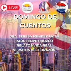 05 10 2025 - DOMINGO DE CUENTOS-Raúl Felipe Orozco-Relatos vida Real-Dra Teresa Mendez Faith