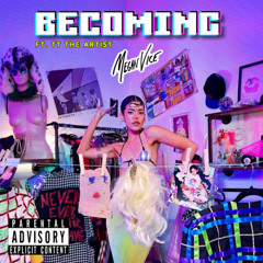 BECOMING - Megan Vice (ft. TT The Artist)