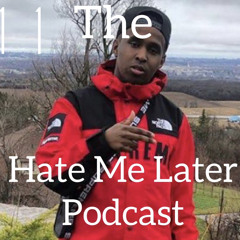 Hate Me Later Podcast Ep 11 (Top Inmate?)