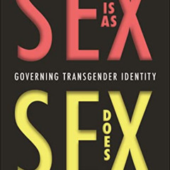 READ KINDLE 🗃️ Sex Is as Sex Does: Governing Transgender Identity by  Paisley Currah