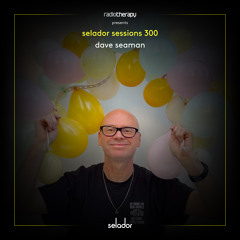 Selador Sessions 300 | Dave Seaman's Radio Therapy