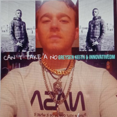 Can’t Take A No by. Greysen Keith ft. InnovativeDM