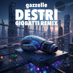 Gazzelle - Destri (GIOBATTI Remix)
