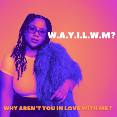 Why Aren’t You In Love With Me?