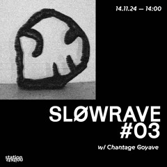 SLØWRAVE #03 w/ Chantage Goyave