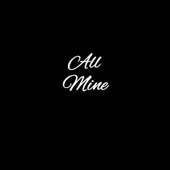 All mine (freestyle)