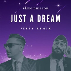 Just A Dream | Prem Dhillon | Jeezy Remix