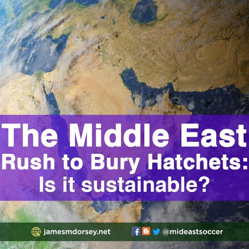 The Middle East Rush To Bury Hatchets Is It Sustainable