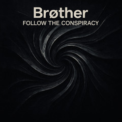 Brøther - Follow the Conspiracy