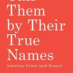 VIEW KINDLE 💏 Call Them by Their True Names: American Crises (and Essays) by  Rebecc