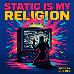 Static Is My Religion