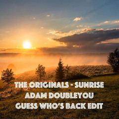 The Originals - Sunrise (Adam Doubleyou's Guess Who's Back Edit)