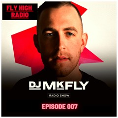 DJ MkFly Presents: Fly High Radio 007